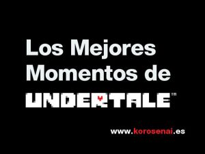 Undertale Mejores Momentos